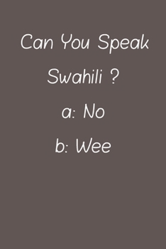 Can You Speak Swahili: Lined Notebook / Journal Gift, 120 Pages, 6*9, Soft Cover, Matte Finish