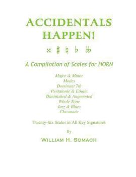 Paperback ACCIDENTALS HAPPEN! A Compilation of Scales for French Horn Twenty-Six Scales in All Key Signatures: Major & Minor, Modes, Dominant 7th, Pentatonic & Book