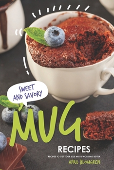 Paperback Sweet & Savory Mug Recipes: Recipes to Get Your Idle Mugs Working Better Book