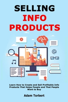 Paperback Selling Info Products: Learn How to Create and Sell Profitable Info Products That Helps People and That People Want to Buy Book