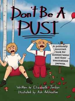 Hardcover Don't Be a Pusi: A Politically Incorrect Book for Entitled Teens and Their Traumatized Parents. Book