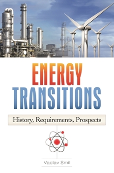 Hardcover Energy Transitions: History, Requirements, Prospects Book