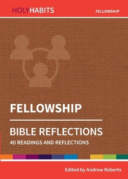 Fellowship: 40 readings and teachings (Holy Habits Bible Reflections) - Book  of the Holy Habits