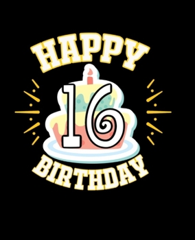 HAPPY 16 BIRTHDAY: College Ruled Lined Notebook | 120 Pages Perfect Funny Gift keepsake Journal, Diary