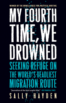 Paperback My Fourth Time, We Drowned: Seeking Refuge on the World's Deadliest Migration Route Book