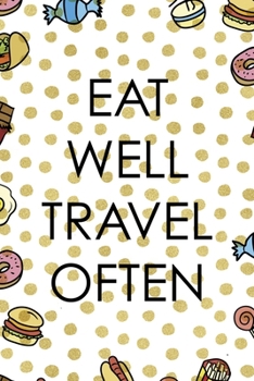 Eat Well Travel Often: Notebook Journal Composition Blank Lined Diary Notepad 120 Pages Paperback Food Stickers Food Lover