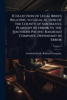 [Collection of Legal Briefs Relating to Legal Action of the County of San Mateo, Plaintiff in Error, vs. the Southern Pacific Railroad Company, Defendant in Error
