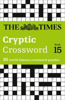 Paperback The Times Cryptic Crossword Book 15: 80 World-Famous Crossword Puzzles (the Times Crosswords) Book