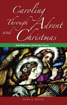 Paperback Caroling Through Advent and Christmas: Daily Reflections with Familiar Hymns Book