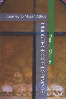 Paperback Unorthodox Pilgrimage: Journey to Mount Athos Book