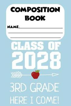 Paperback Composition Book Class Of 2028 3rd Grade Here I Come!: Back To School Composition Notebook, Class Note Taking for Students, Future Graduate, Ruled Pap Book