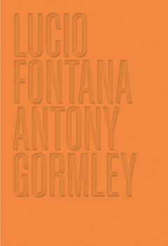 Hardcover Lucio Fontana/Antony Gormley Book