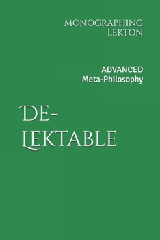 Paperback De-Lektable: Advanced Meta-Philosophy. A Monographing of Lekton Book