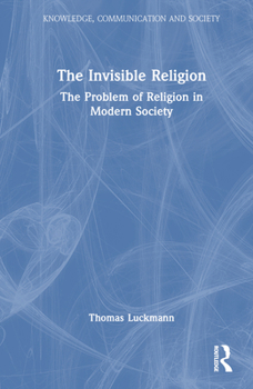 Hardcover The Invisible Religion: The Problem of Religion in Modern Society Book