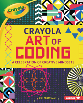 Library Binding Crayola (R) Art of Coding: A Celebration of Creative Mindsets Book