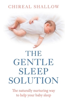 Paperback The Gentle Sleep Solution: The Naturally Nurturing Way to Help Your Baby Sleep Book