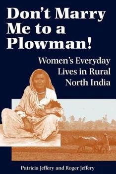 Paperback Don't Marry Me To A Plowman!: Women's Everyday Lives In Rural North India Book