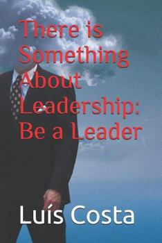 Paperback There is Something About Leadership: Be a Leader Book