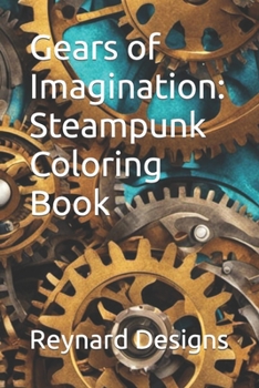 Gears of Imagination: Steampunk Coloring Book