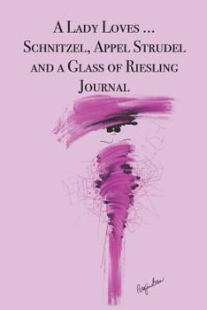 Paperback A Lady Loves ... Schnitzel, Apfel Strudel and a Glass of Riesling: Stylishly illustrated little notebook for you to record all your favorite Austrian Book