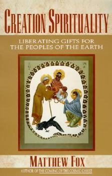 Paperback Creation Spirituality: Liberating Gifts for the Peoples of the Earth Book