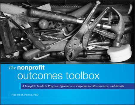 Hardcover The Nonprofit Outcomes Toolbox: A Complete Guide to Program Effectiveness, Performance Measurement, and Results Book