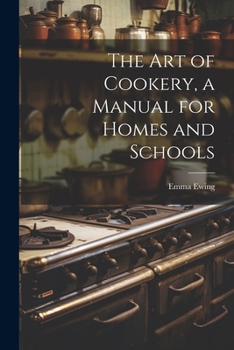 Paperback The art of Cookery, a Manual for Homes and Schools Book
