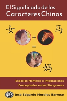Paperback El Significado de los Caracteres Chinos: Espacios Mentales e Integraciones Conceptuales en los Sinogramas [Spanish] Book