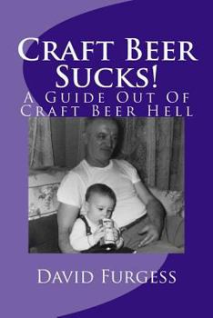 Paperback Craft Beer Sucks!: A Guide Out Of Craft Beer Hell Book