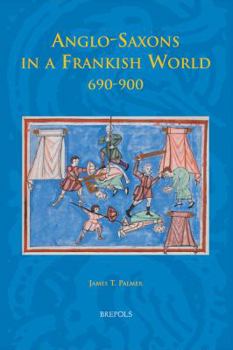 Hardcover Anglo-Saxons in a Frankish World, 690-900 Book