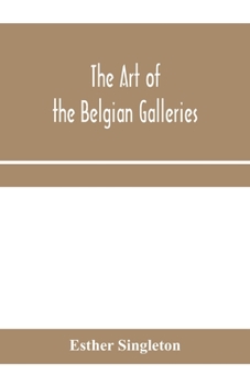Paperback The art of the Belgian galleries; being a history of the Flemish school of painting illuminated and demonstrated by critical descriptions of the great Book