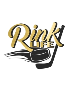 Rink life: Ice Hockey Notebook Blank Line Journal 6x9 (A5) Ice Hockey Gifts