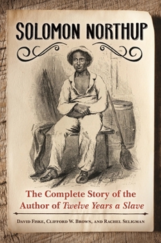 Hardcover Solomon Northup: The Complete Story of the Author of Twelve Years A Slave Book