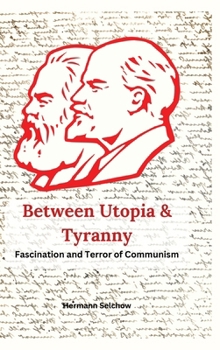 Hardcover Between Utopia and Tyranny: The Fascination and Horror of Communism Book