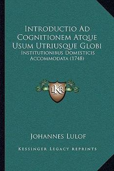 Paperback Introductio Ad Cognitionem Atque Usum Utriusque Globi: Institutionibus Domesticis Accommodata (1748) [Latin] Book