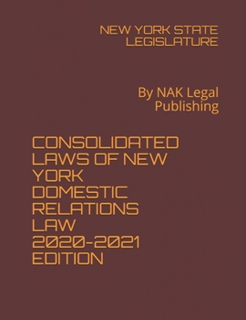 Paperback CONSOLIDATED LAWS OF NEW YORK DOMESTIC RELATIONS LAW 2020-2021 EDITION: By NAK Legal Publishing Book