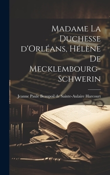 Hardcover Madame la duchesse d'Orléans, Hélène de Mecklembourg-Schwerin [French] Book