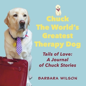 Chuck The World's Greatest Therapy Dog: Tails of Love