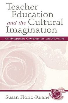 Paperback Teacher Education and the Cultural Imagination: Autobiography, Conversation, and Narrative Book