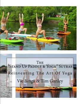 Paperback The "Stand Up Paddle & Yoga" Sutras: Reinventing The Art Of Yoga Book