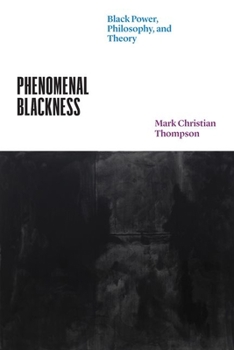 Hardcover Phenomenal Blackness: Black Power, Philosophy, and Theory Book