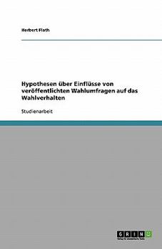 Paperback Hypothesen über Einflüsse von veröffentlichten Wahlumfragen auf das Wahlverhalten [German] Book