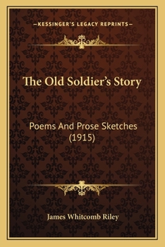 Paperback The Old Soldier's Story: Poems And Prose Sketches (1915) Book