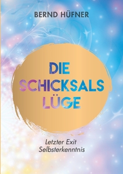 Paperback Die Schicksalslüge: Letzter Exit Selbsterkenntnis [German] Book