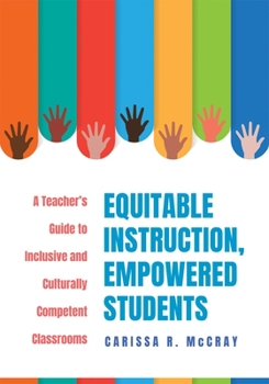 Paperback Equitable Instruction, Empowered Students: A Teacher's Guide to Inclusive and Culturally Competent Classrooms (Create an Equitable Instruction Classro Book