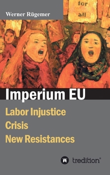 Hardcover Imperium EU: Labor Injustice, Crisis, New Resistances Book