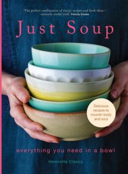 Hardcover Just Soup: 50 Mouth-Watering Recipes for Health and Life Book