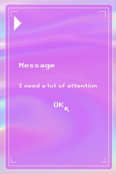Message I Need A Lot Of Attention Ok: All Purpose 6x9 Blank Lined Notebook Journal Way Better Than A Card Trendy Unique Gift Pink Texture 8bit