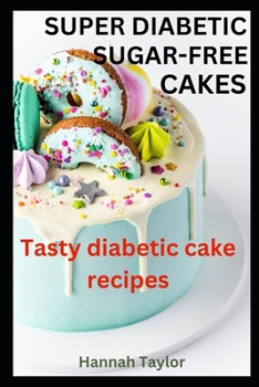 Paperback Super Diabetic Sugar-Free Cakes: Tasty Diabetic Cake Recipes Book