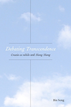 Debating Transcendence: Creatio Ex Nihilo and Sheng Sheng (Comparative Theology: Thinking Across Traditions)